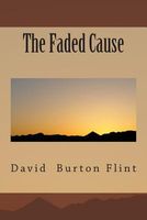 Cover of The Faded Cause by David Burton Flint