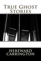 Cover of True Ghost Stories by Hereward Carrington