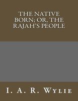 Cover of The Native Born; Or, The Rajah's People by I.A.R. Wylie