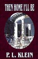 Cover of Then Home I'll Be by P.L. Klein