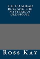 Cover of The Go Ahead Boys and the Mysterious Old House by Ross Kay