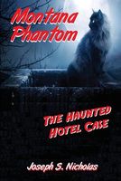 Cover of Montana Phantom: The Haunted Hotel Case by Joseph S. Nicholas