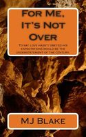 Cover of For Me, It's Not Over by M.J. Blake