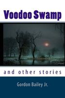 Cover of Voodoo Swamp: And Other Stories by Gordon Bailey Jr.