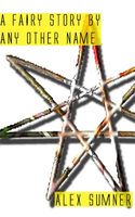 Cover of A Fairy Story by Any Other Name by Alex Sumner