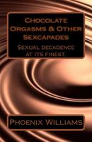 Cover of Chocolate Orgasms & Other Sexcapades by Phoenix Williams