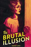 Cover of The Brutal Illusion by Stephen Jared