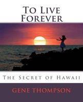 To Live Forever - The Secret of Hawaii