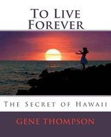 To Live Forever - The Secret of Hawaii