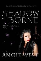 Cover of Shadow Borne by Angie West