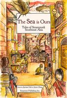 The Sea Is Ours: Tales from Steampunk Southeast Asia