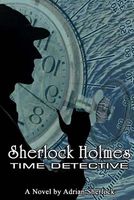 Cover of Sherlock Holmes, Time Detective by Adrian Sherlock