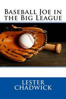 Cover of Baseball Joe in the Big League; Or, a Young Pitcher's Hardest Struggles by Lester Chadwick