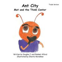 Cover of Ant City Mot and the Think Center by Douglas J. Alford; Pakaket Alford