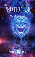 Cover of The Protector: The Beginning by Proud Ndlovu