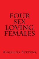 Cover of Four Sex Loving Females by Angelina Stevens