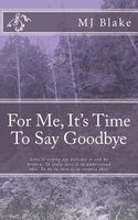 Cover of For Me, It's Time to Say Goodbye by M.J. Blake
