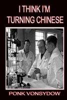 Cover of I Think I'm Turning Chinese by Ponk Vonsydow