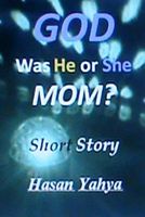 Cover of God, Was He or She, Mom? Short Story by Hasan Yahya