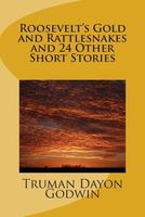Cover of Roosevelt's Gold and Rattlesnakes and 24 Other Short Stories by Truman Dayon Godwin