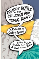 Cover of Graphic Novels for Children and Young Adults: A Collection of Critical Essays by Michelle Ann Abate