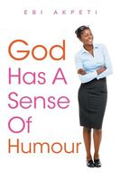 Cover of God Has a Sense of Humour by Ebi Akpeti
