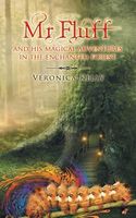 Cover of MR Fluff and His Magical Adventures in the Enchanted Forest. by Veronica Kelly