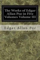 The Works of Edgar Allan Poe in Five Volumes Volume III