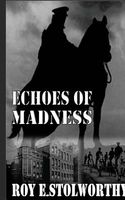 Cover of Echoes of Madness by Roy E. Stolworthy