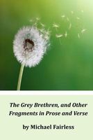 Cover of The Grey Brethren, and Other Fragments in Prose and Verse by Michael Fairless