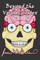 Cover of Beyond the Visual Cortex by James M.M. Baldwin