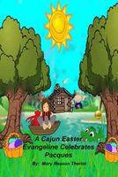 Cover of A Cajun Easter Evangeline Celebrates Pacques by Mary Theriot / Mary Reason Theriot