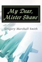 Cover of My Dear, Mister Shane by Gregory Marshall Smith