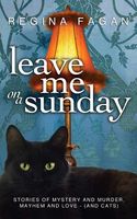 Cover of Leave Me on a Sunday by Regina Marie Fagan