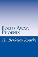 Cover of Bombs Away, Phoenix by H. Berkeley Rourke