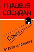 Cover of Thadeus Cochran Comes to Town by Steven D. Bennett