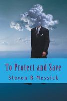 Cover of To Protect and Save by Steven R. Messick