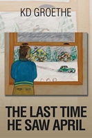 Cover of The Last Time He Saw April by K.D. Groethe
