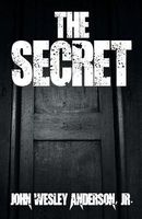 Cover of The Secret by John Wesley Anderson Jr.