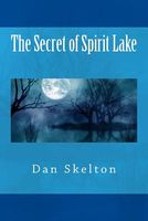 Cover of The Secret of Spirit Lake by Dan Skelton