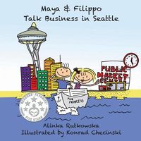 Cover of Maya & Filippo Talk Business in Seattle by Alinka Rutkowska