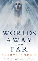 Cover of Worlds Away and Far by Cheryl Corbin