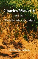 Cover of Charles Waverly and the Deadly African Safari by Anna D. Allen