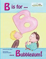 Cover of B Is for Bubblegum! by Julie Affleck