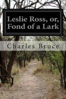 Cover of Leslie Ross, Or, Fond of a Lark by Charles Bruce