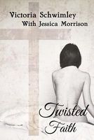 Cover of Twisted Faith by Victoria Schwimley / Victoria G. Schwimley