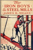 The Iron Boys in the Steel Mills or, Beginning Anew in the Cinder Pits