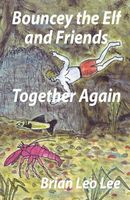 Cover of Bouncey the Elf and Friends Together Again by Brian Leo Lee