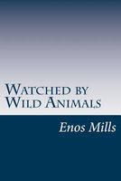 Cover of Watched by Wild Animals by Enos A. Mills