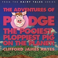 The Adventures of Podge - the Pooiest, Ploppiest Pig on the Planet!